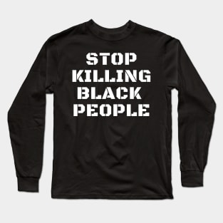 Stop Killing Black People, Black Lives Matter, Black History Long Sleeve T-Shirt